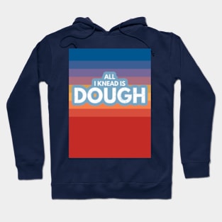 All I Knead Is Dough Hoodie